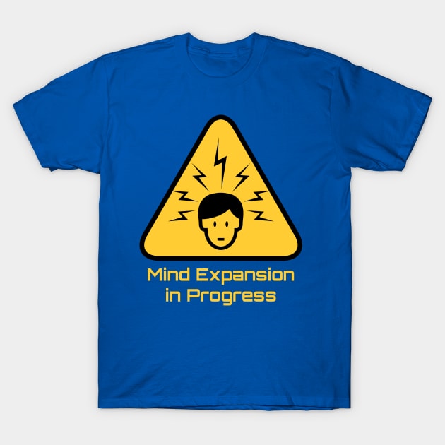 Mind Expansion in Progress T-Shirt by Artpunk101